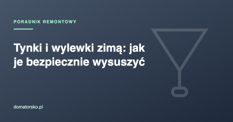 Tynki i wylewki zimą – czy można i jak je bezpiecznie wysuszyć