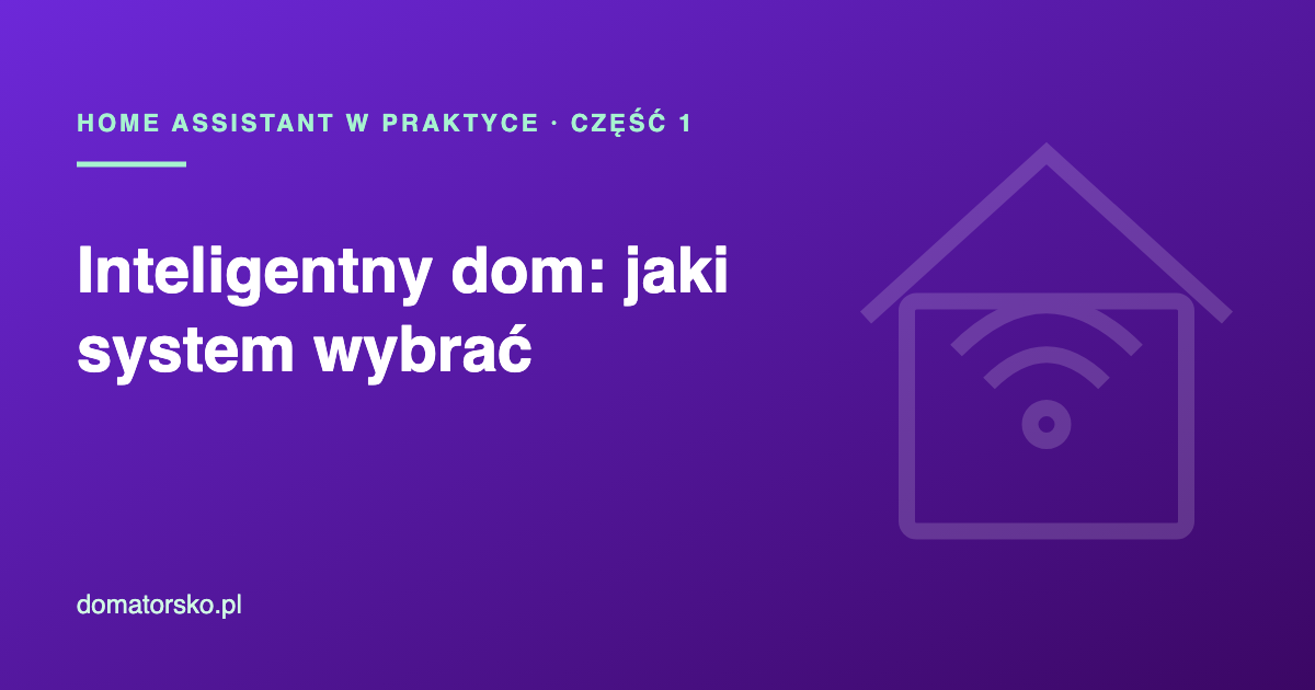 Inteligentny dom – jaki system wybrać? Nasz dziennik z przeprowadzki
