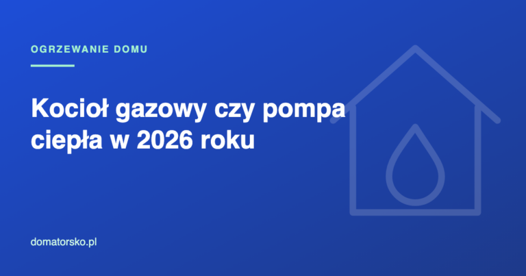 Kocioł gazowy czy pompa ciepła w 2026? Werdykt dla trzech domów