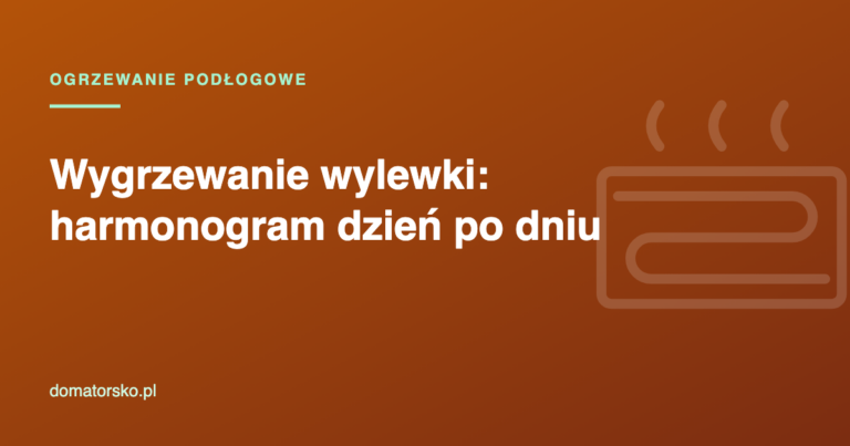 Wygrzewanie wylewki – harmonogram i kiedy włączyć ogrzewanie podłogowe